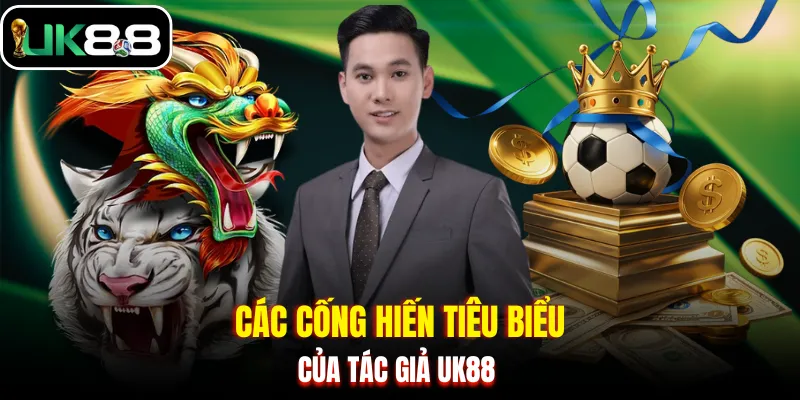 Các cống hiến tiêu biểu của tác giả UK88
