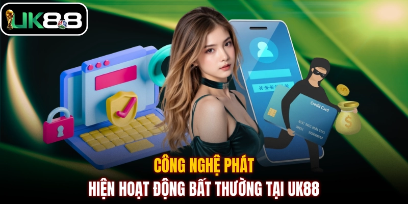Công nghệ phát hiện hoạt động bất thường tại UK88