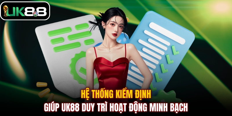 Hệ thống kiểm định giúp UK88 duy trì hoạt động minh bạch 