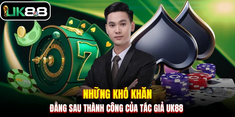 Những khó khăn đằng sau thành công của tác giả UK88