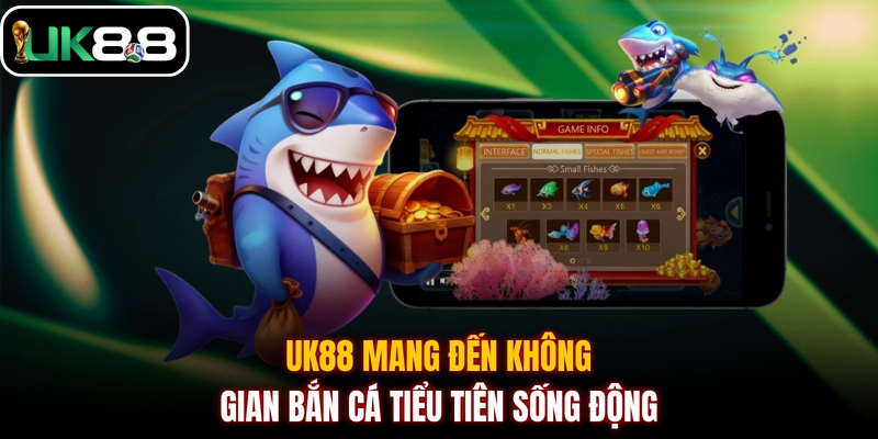 UK88 mang đến không gian bắn cá Tiểu Tiên sống động
