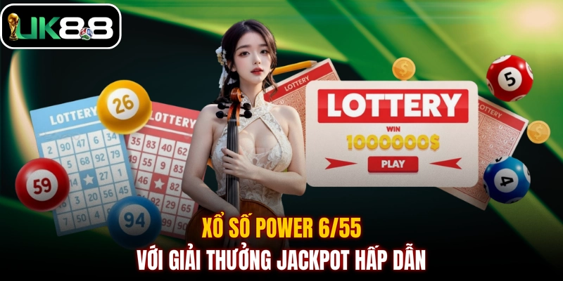 Xổ số Power 6/55 với giải thưởng Jackpot hấp dẫn